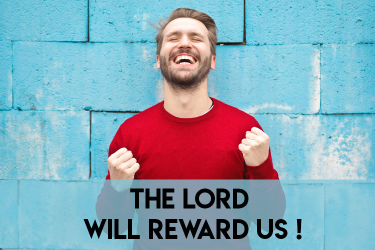 Begin your day right with Bro Andrews life-changing online daily devotional "The Lord Will Reward Us" read and Explore God's potential in you.